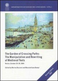 The garden of Crossing Paths: the manipulation and rewriting of medieval texts - Marina Buzzoni, Massimiliano Bampi - Libro Libreria Editrice Cafoscarina 2005, Dipartimento di scienze del linguag. Atti | Libraccio.it