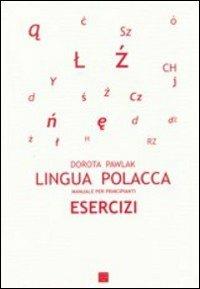 Lingua polacca. Manuale per principianti. Esercizi - Dorota Pawlak - Libro Libreria Editrice Cafoscarina 2005, Manuali | Libraccio.it
