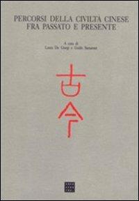 Percorsi della civiltà cinese fra passato e presente  - Libro Libreria Editrice Cafoscarina 2007, Atti AISC | Libraccio.it