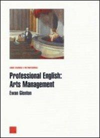 Professional english: arts management - Ewan Glenton - Libro Libreria Editrice Cafoscarina 2006, Lingue straniere a fini professionali | Libraccio.it