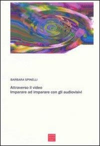 Attraverso il video. Imparare ad imparare con gli audiovisivi - Barbara Spinelli - Libro Libreria Editrice Cafoscarina 2006, Saggi | Libraccio.it