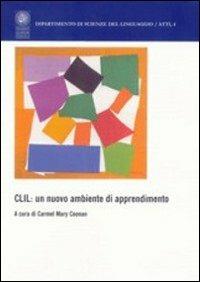 CLIL: un nuovo ambiente di apprendimento. Sviluppi e riflessioni sull'uso veicolare di una lingua seconda straniera  - Libro Libreria Editrice Cafoscarina 2006, Dipartimento di scienze del linguag. Atti | Libraccio.it