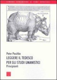 Leggere il tedesco per gli studi umanistici. Principianti - Peter Paschke - Libro Libreria Editrice Cafoscarina 2007, Lingue straniere a fini speciali | Libraccio.it