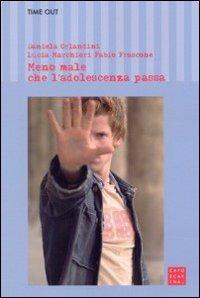 Meno male che l'adolescenza passa - Daniela Orlandini, Lucia Marchiori, Fabio Frascone - Libro Libreria Editrice Cafoscarina 2007, Time out | Libraccio.it