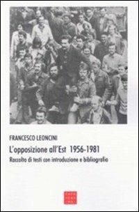 L'opposizione all'Est 1956-1981. Raccolta di testi con introduzione e bibliografia - Francesco Leoncini - Libro Libreria Editrice Cafoscarina 2007, Saggi | Libraccio.it
