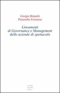Lineamenti di governance e management delle aziende di spettacolo - Giorgio Brunetti, Pieremilio Ferrarese - Libro Libreria Editrice Cafoscarina 2007, Manuali | Libraccio.it