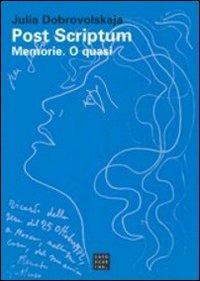 Post scriptum. Memorie. O quasi - Julia Dobrovolskaja - Libro Libreria Editrice Cafoscarina 2007, Saggi | Libraccio.it