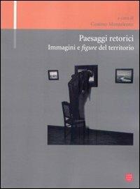 Paesaggi retorici. Immagini e figure del territorio  - Libro Libreria Editrice Cafoscarina 2008, Geometria disegno immagine | Libraccio.it