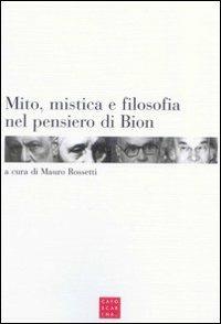 Mito, mistica e filosofia nel pensiero di Bion  - Libro Libreria Editrice Cafoscarina 2008 | Libraccio.it