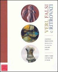 Veri, falsi e ritrovati. Catalogo della mostra (Venezia, 17 giugno-7 settembre 2008). Ediz. illustrata  - Libro Libreria Editrice Cafoscarina 2008 | Libraccio.it