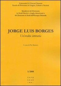 Jorge Luis Borges. Un'eredità letteraria. Ediz. multilingue  - Libro Libreria Editrice Cafoscarina 2008, Quaderni del dottorato | Libraccio.it