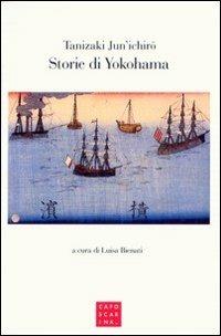 Storie di Yokohama. Tre racconti - Junichiro Tanizaki - Libro Libreria Editrice Cafoscarina 2011 | Libraccio.it