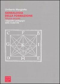 Genealogia della formazione. I dispositivi pedagogici della modernità. Vol. 2 - Umberto Margiotta - Libro Libreria Editrice Cafoscarina 2009, Formazione condotta e organiz. dei saperi | Libraccio.it
