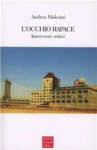 L' occhio rapace. Interventi critici - Andrea Molesini - Libro Libreria Editrice Cafoscarina 2009 | Libraccio.it