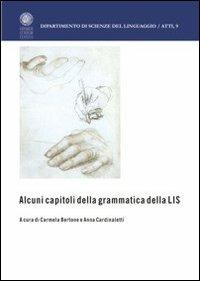 Alcuni capitoli della grammatica della LIS  - Libro Libreria Editrice Cafoscarina 2009, Dipartimento di scienze del linguag. Atti | Libraccio.it