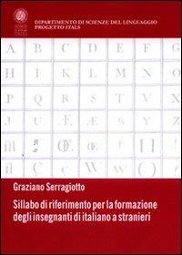 Sillabo di riferimento per la formazione degli insegnanti di italiano a stranieri - Graziano Serragiotto - Libro Libreria Editrice Cafoscarina 2009, Progetto Itals | Libraccio.it