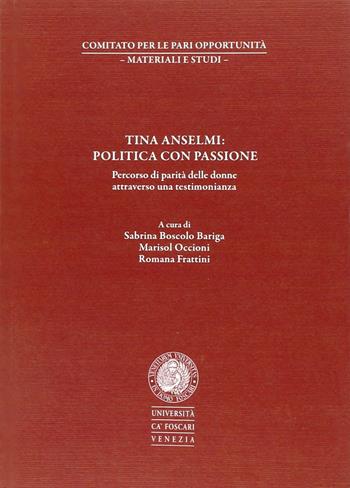 Tina Anselmi: politica con passione. Percorso di parità delle donne attraverso una testimonianza  - Libro Libreria Editrice Cafoscarina 2010, Comitato per le pari opportunità | Libraccio.it