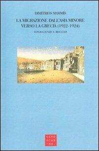 La migrazione dall'Asia Minore verso la Grecia (1922-1924) - Dimitrios Mammis - Libro Libreria Editrice Cafoscarina 2010 | Libraccio.it