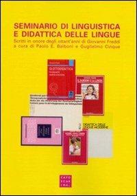 Seminario di linguistica e didattica delle lingue. Scritti in onore degli ottant'anni di Giovanni Freddi  - Libro Libreria Editrice Cafoscarina 2010 | Libraccio.it