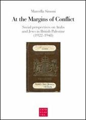 At the margins of conflict. Social perspectives an Arabs and jews in British Palestine (1922-1948)