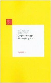 Origini e sviluppi del tempio greco - Paolo Morachiello, Cristiano Tessari - Libro Libreria Editrice Cafoscarina 2010, Classica | Libraccio.it