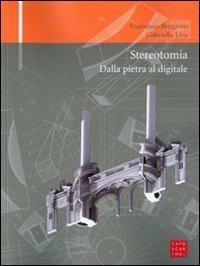 Stereotomia. Dalla pietra al digitale - Francesco Bergamo, Gabriella Liva - Libro Libreria Editrice Cafoscarina 2010, Geometria disegno immagine | Libraccio.it