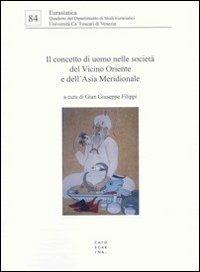 Il concetto di uomo nelle società del Vicino Oriente e dell'Asia Meridionale  - Libro Libreria Editrice Cafoscarina 2011, Eurasiatica | Libraccio.it