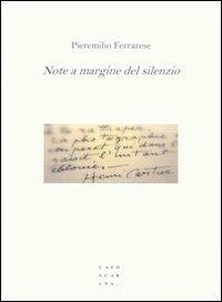 Note a margine del silenzio - Pieremilio Ferrarese - Libro Libreria Editrice Cafoscarina 2010 | Libraccio.it