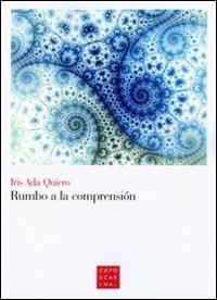 Rumbo con la comprensión. Ediz. italiana - Iris A. Quiero - Libro Libreria Editrice Cafoscarina 2011 | Libraccio.it
