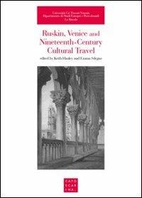 Ruskin, Venice and nineteenth-century cultural travel  - Libro Libreria Editrice Cafoscarina 2010, Le bricole | Libraccio.it