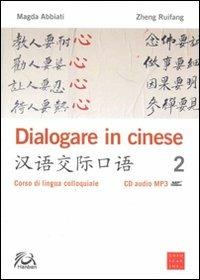 Dialogare in cinese 2. Corso di lingua colloquiale. Con CD Audio - Magda Abbiati, Zheng Ruifang - Libro Libreria Editrice Cafoscarina 2011 | Libraccio.it