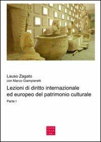 Lezioni di diritto internazionale ed europeo del patrimonio culturale. Vol. 1 - Lauso Zagato, Marco Giampieretti - Libro Libreria Editrice Cafoscarina 2011 | Libraccio.it