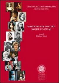 Nominare per esistere. Nomi e cognomi  - Libro Libreria Editrice Cafoscarina 2011, Comitato per le pari opportunità | Libraccio.it