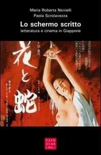 Lo schermo scritto. Letteratura e cinema in Giappone - M. Roberta Novielli, Paola Scrolavezza - Libro Libreria Editrice Cafoscarina 2012 | Libraccio.it