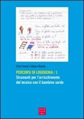 Percorsi di logogenia. Vol. 1: Strumenti per l'arricchimento del lessico con il bambino sordo.