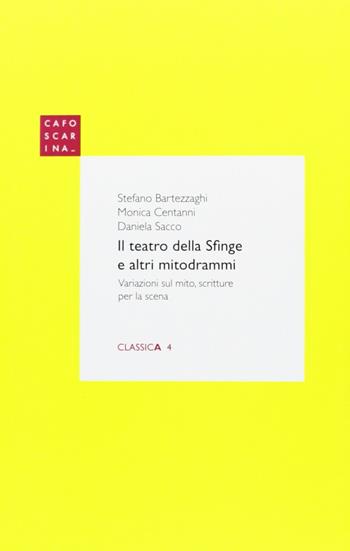 Il teatro della sfinge e altri mitodrammi - Stefano Bartezzaghi, Monica Centanni, Daniela Sacco - Libro Libreria Editrice Cafoscarina 2012 | Libraccio.it