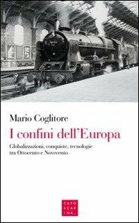 I confini dell'Europa. Globalizzazioni, conquiste, tecnologie tra Ottocento e Novecento - Mario Coglitore - Libro Libreria Editrice Cafoscarina 2012 | Libraccio.it