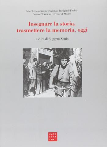 Insegnare la storia, trasmettere la memoria, oggi  - Libro Libreria Editrice Cafoscarina 2012 | Libraccio.it