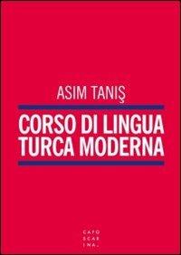 Corso di lingua turca moderna - Asim Tanis - Libro Libreria Editrice Cafoscarina 2013 | Libraccio.it