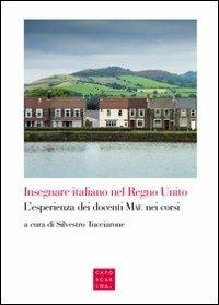 Insegnare italiano nel Regno Unito. L'esperienza dei docenti MAE nei corsi  - Libro Libreria Editrice Cafoscarina 2013 | Libraccio.it