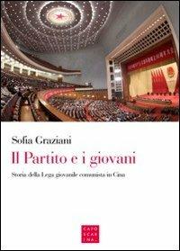 Il partito e i giovani. Storia della Lega giovanile comunista in Cina - Sofia Graziani - Libro Libreria Editrice Cafoscarina 2013 | Libraccio.it