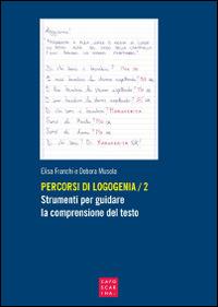 Percorsi di logogenia. Vol. 2: Strumenti per guidare la comprensione del testo. - Elisa Franchi, Debora Musola - Libro Libreria Editrice Cafoscarina 2015 | Libraccio.it