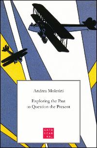 Exploring the past to question the present - Andrea Molesini - Libro Libreria Editrice Cafoscarina 2015 | Libraccio.it