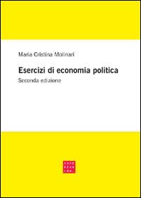 Esercizi di economia politica - M. Cristina Molinari - Libro Libreria Editrice Cafoscarina 2016 | Libraccio.it