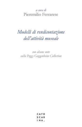 Modelli di rendicontazione dell'attività museale  - Libro Libreria Editrice Cafoscarina 2017 | Libraccio.it