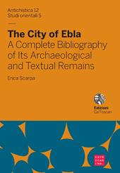 The city of Ebla. A complete bibliography of its archaeological and textual remains. Ediz. italiana e inglese