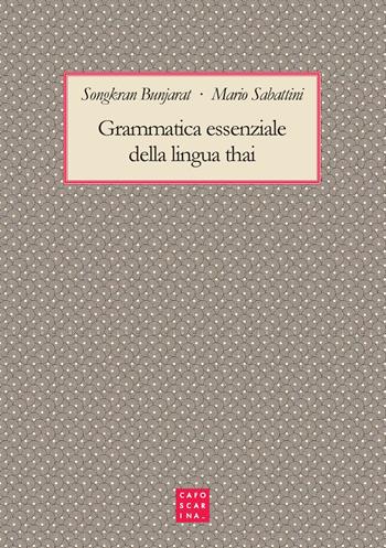 Grammatica essenziale della lingua thai - Songkran Bunjarat, Mario Sabatini - Libro Libreria Editrice Cafoscarina 2017 | Libraccio.it