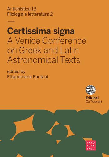 Certissima signa. A venice conference on greek and latin astronomical texts. Ediz. inglese e italiana  - Libro Libreria Editrice Cafoscarina 2017, Antichistica | Libraccio.it