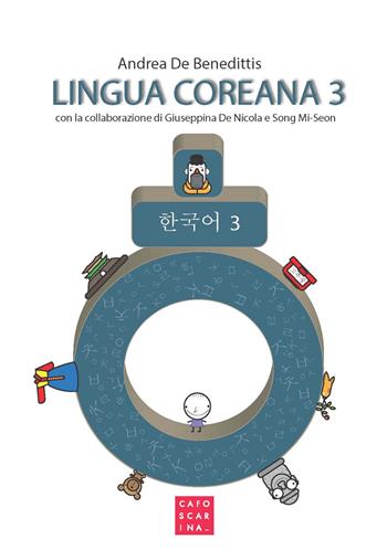 Lingua coreana. Vol. 3 - Andrea De Benedittis, Giuseppina De Nicola, Mi-Seon Song - Libro Libreria Editrice Cafoscarina 2018, Manuali | Libraccio.it
