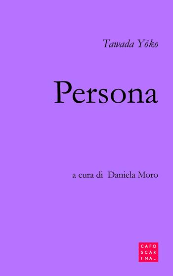 Persona - Yoko Tawada - Libro Libreria Editrice Cafoscarina 2018 | Libraccio.it